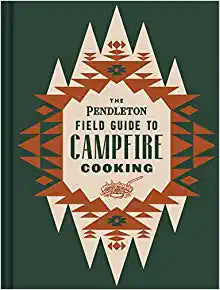The Pendleton Field Guide to Campfire Cooking