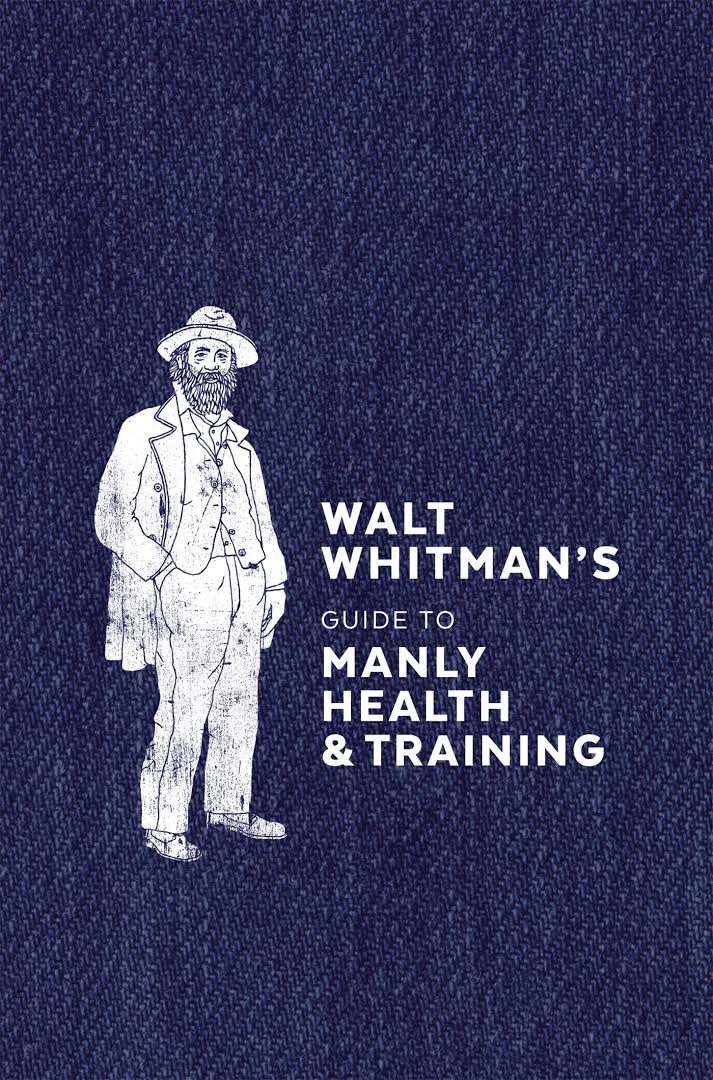 Walt Whitman's Guide to Manly Health & Training