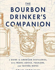 The Bourbon Drinker's Companion: A Guide to American Distilleries, with Travel Advice, Folklore, and Tasting Notes