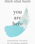You Are Here: Discovering the Magic of the Present Moment