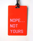 Nope, Not Yours Luggage Tag