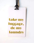 Take My Luggage, Do My Laundry Luggage Tag