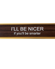 I'll Be Nicer Nameplate